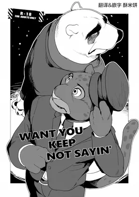 WANT YOU KEEP NOT SAYIN'